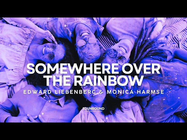 Somewhere Over The Rainbow · Edward Liebenberg & Monica Harmse