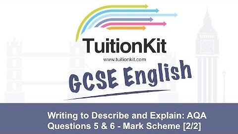 Writing to Describe and Explain:  Questions 5 & 6 - Mark Scheme [1/2] (English Language)