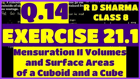 Q.14 - Ex 21.1 - Chap 21 Volume and Surface Area of a cuboid and a cube R D Sharma Class 8 Math