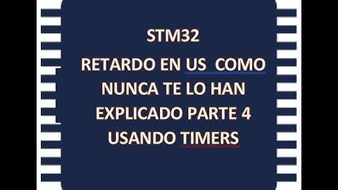 CURSO STM32 CLASE 29. RETARDOS EN MICROSEGUNDOS PARTE 4. USANDO TIMERS
