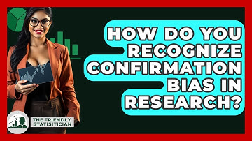 How Do You Recognize Confirmation Bias In Research? - The Friendly Statistician