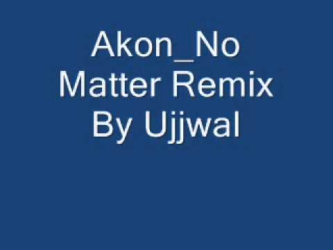 akon no matter akon don t matter remix youtube akon no matter akon don t matter remix youtube