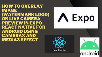 How to Overlay Image (WaterMark Logo) On Live Camera PREVIEW in Expo React Native For Android