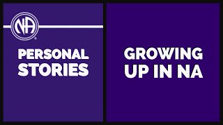Growing up in NA | NA Basic Text Personal Stories