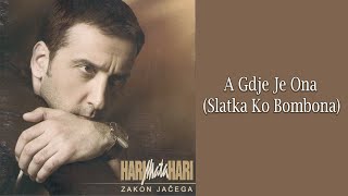 Video thumbnail of "HARI MATA HARI - A gdje je ona, Slatka ko bombona  (Audio 2004)"