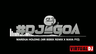 MARDUA HOLONG [ MR BEBEK REMIX X MAYA FYZ ]