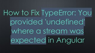 How to Fix TypeError: You provided 'undefined' where a stream was expected in Angular