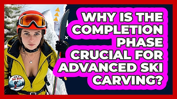 Why Is The Completion Phase Crucial For Advanced Ski Carving? - Ask A Ski Bum