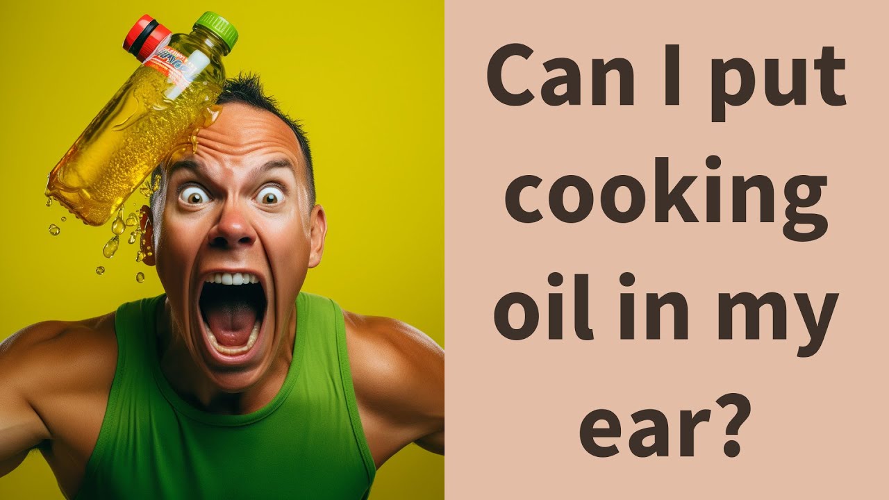 Can I put cooking oil in my ear? YouTube