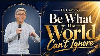 Be What The World Can't Ignore | Dr Casey Ng | 31-05-2026