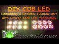 DIY COB LED Project: Rebuilding a Growblu 120x3w led with Citizen COBs