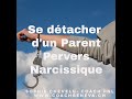 Se dtacher de son parent pervers narcissique