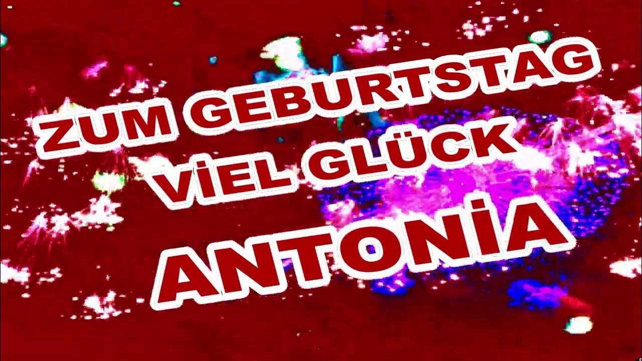 Happy Birthday Antonia,Alles Gute zum Geburtstag Antonia