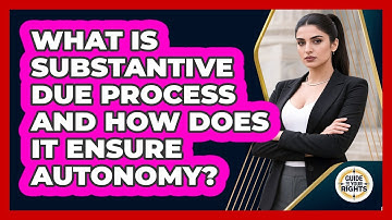 What Is Substantive Due Process And How Does It Ensure Autonomy? - Guide To Your Rights