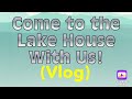 Lake House Visit Vlog! 🏠 May 2, 2024