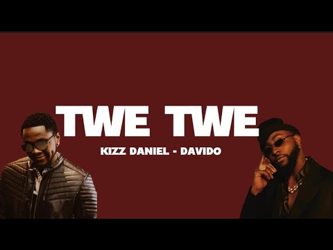 Kizz Daniel Feat. Davido – Twe Twe (Lyrics Video)