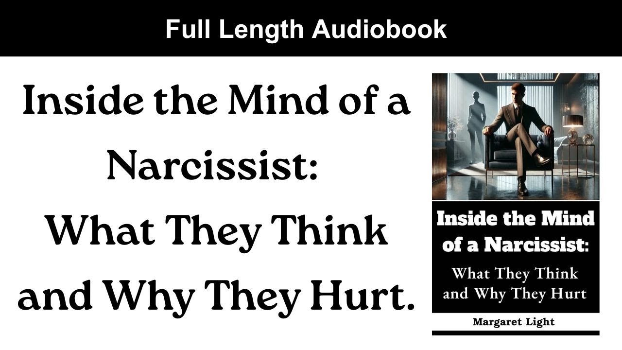 Inside the Mind of a Narcissist: What They Think and Why They Hurt. (Audiobook).
