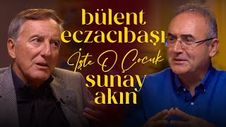 Bülent Eczacıbaşı | Sunay Akın ile İşte O Çocuk