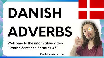 Learn Basic Danish adverbs and all the good stuff! (Sentence patterns #3, short version)
