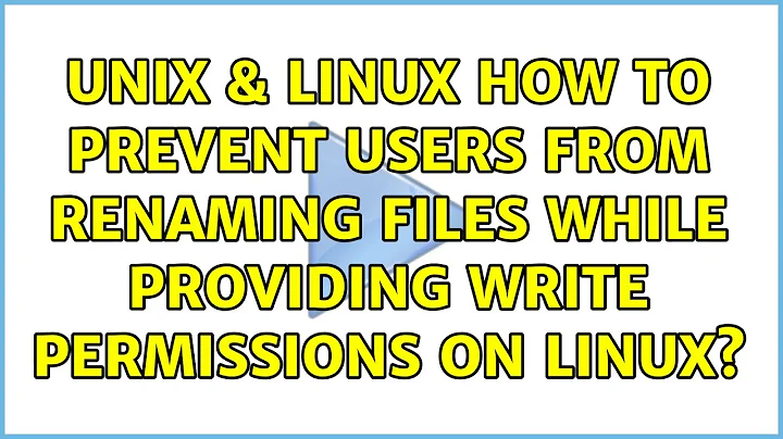 Unix & Linux: How to prevent users from renaming files while providing write permissions on Linux?
