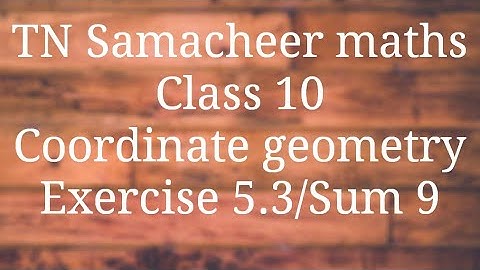 Sum 9 Exercise 5.3 Class 10 Co-ordinate geometry Tamilnadu Samacheer maths Nithyaganesh Maths