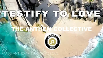 Mass Anthem - Testify To Love