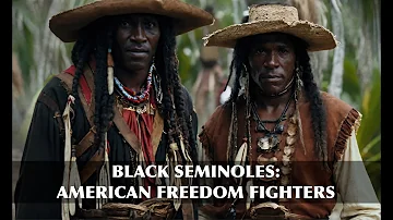 American Maroons And The Black Seminoles: The Fight For Freedom!