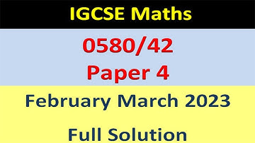 IGCSE Math Paper 4 0580/42 February March 2023 | 0580/42/f/m/23 Extended -Full Solution