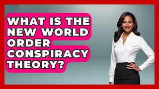 What Is the New World Order Conspiracy Theory? | All About Myths and Conspiracies News