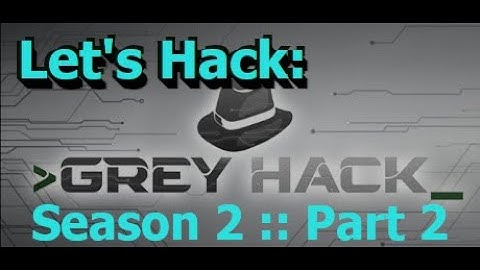 Laten we spelen/hacken: Grey Hack {Seizoen 2; Deel 2;} - Game Over