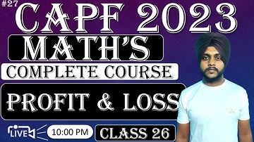 CAPF 2023 Maths : Profit & Loss || Class 26 || CAPF Maths by Balwinder singh #capfmaths #capf2023