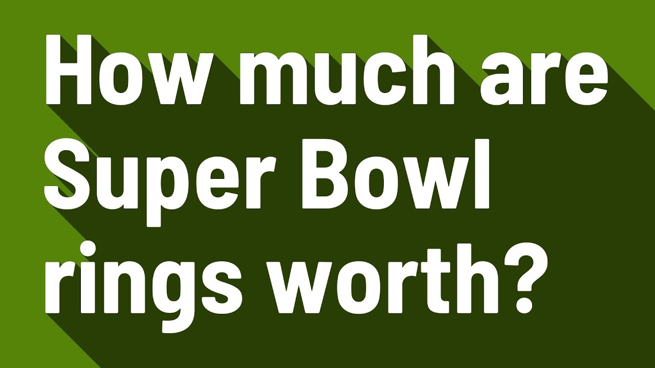 How Much Are Super Bowl Rings Worth YouTube how-much-are-super-bowl-rings-worth-youtube