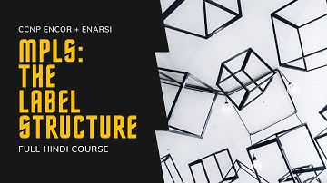 116. CCNP Encore + Enarsi | MPLS - Label Structure - MPLS Label Format | CCNP Full Course in Hindi