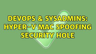 DevOps & SysAdmins: Hyper-V MAC Spoofing security hole (2 Solutions!!)