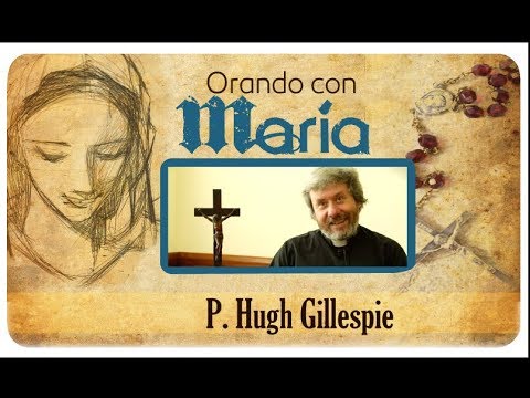 Orando con María:  P. Hugh Gillespie