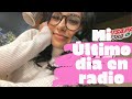 MI ÚLTIMO DIA EN RADIO!!!!