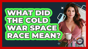 What Did The Cold War Space Race Mean? - The Everyday Why