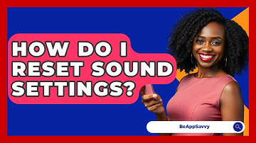 How Do I Reset Sound Settings? - Be App Savvy