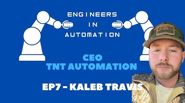 Engineers in Automation – Kaleb Travis | Episode 7