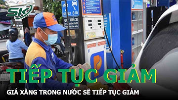 Giá Xăng Trong Nước Sẽ Tiếp Tục Giảm | SKĐS