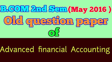 B.COM (2nd Sem,MAY 2016 ) " ADVANCED FINANCIAL ACCOUNTING " old question paper  -ARUN GAUTAM