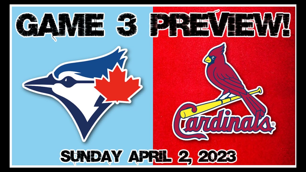 Game 3 Preview Blue Jays vs Cardinals. Saturday April 2nd, 2023 YouTube