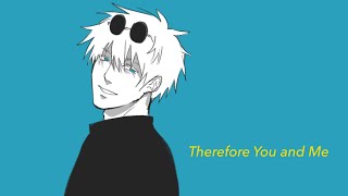 Therefore You And Me 【故にユーエンミー】|| Jujutsu Kaisen - Satosugu