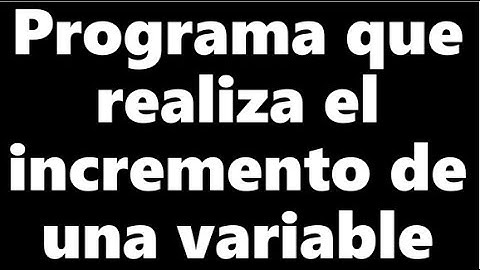 Programa que realiza el incremento de una variable