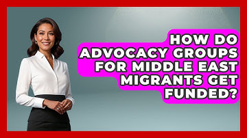 How Do Advocacy Groups for Middle East Migrants Get Funded? | Middle East Migraters News