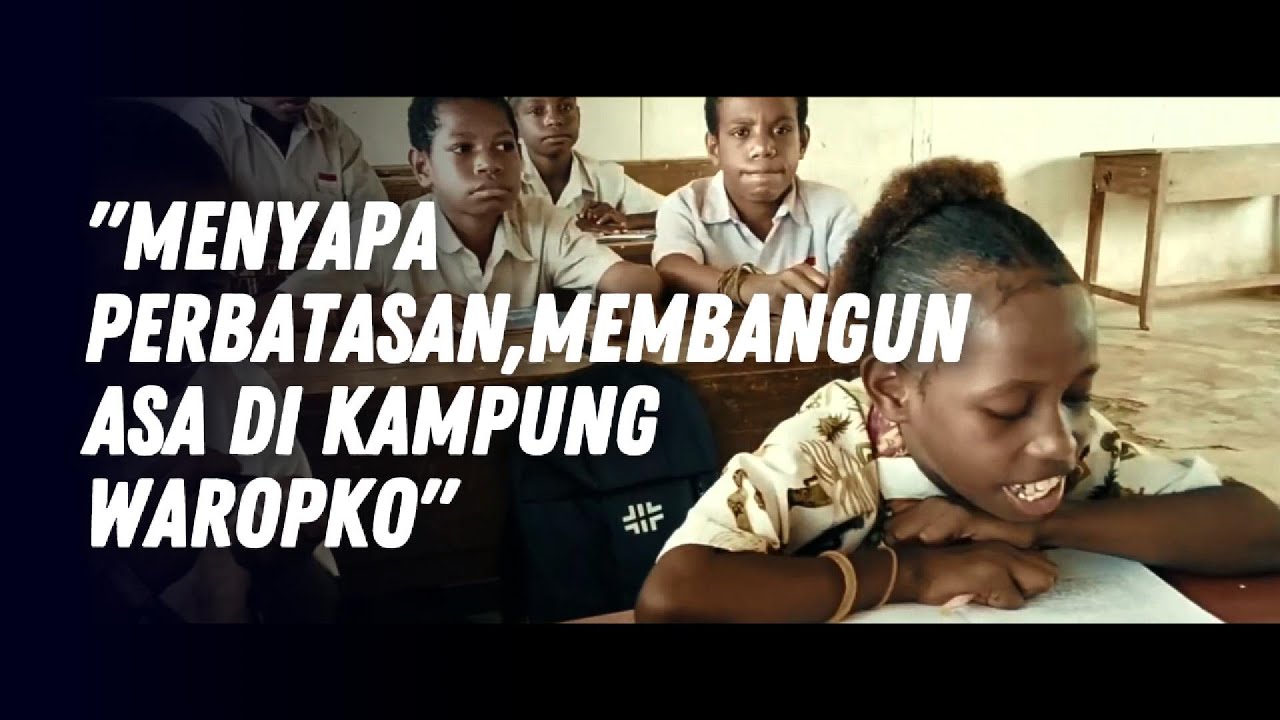 NEWS PAPUA RAYA - MENYAPA PERBATASAN, MEMBANGUN ASA DI KAMPUNG WAROPKO