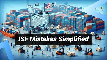 ISF Made Simple: Avoiding Common Mistakes in Importer Security Filing (ISF)