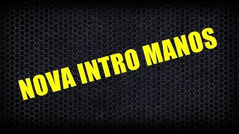 NOVA INTRO DO CANAL MANOS!