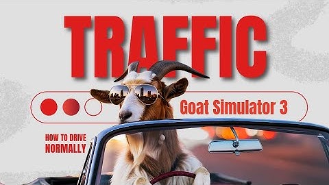 Goat Simulator 3 : I Tried to Drive NORMALLY (The Game Fought Back)