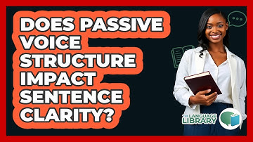 Does Passive Voice Structure Impact Sentence Clarity?